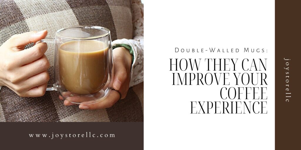 How double walled coffee mug can improve your coffee experience.